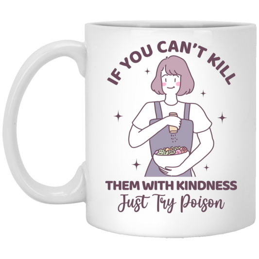 If You Can't Kill Them With Kindness, Just Try Poison White Mug