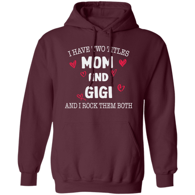 I Have Two Titles, Mom And Gigi, And I Rock Them Both Pullover Hoodie