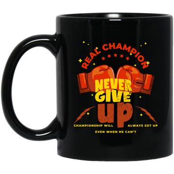Real Champion, Never Give Up, Championship Will, Always Get Up Black Mug