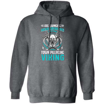 Axe Swinging, Head Drinking Town Pillaginc Viking Pullover Hoodie