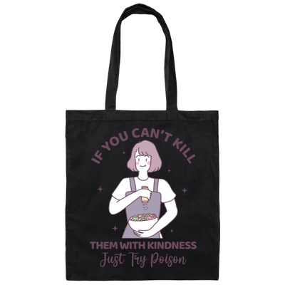 If You Can't Kill Them With Kindness, Just Try Poison Canvas Tote Bag