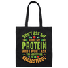 Don't Ask Me About My Protein, I Won't Ask You About Your Cholesterol Canvas Tote Bag