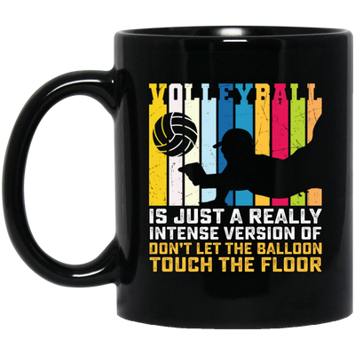 Volleyball Is Just A Really Intense Version Of Balloon, Love Volleyball Black Mug