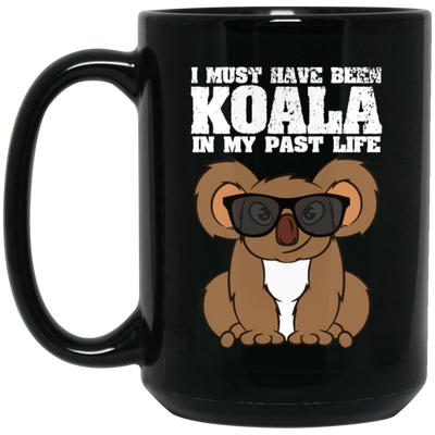 I Must Have Been Koala In My Past Life, Love Koala, Best Koala, Funny Koala Black Mug