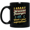 I Carry Precious Passenger, What's Your Superpower Black Mug