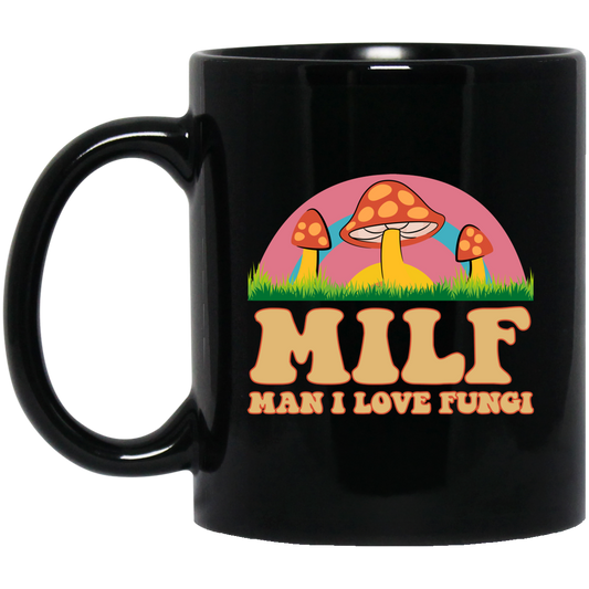 Milf, Man I Love Fungi, Just Love Fungi, Love Mother Black Mug