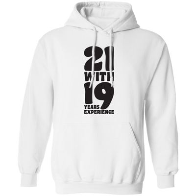 21 With 19 Years Experience, 21st Birthday, 21 Years Old Pullover Hoodie