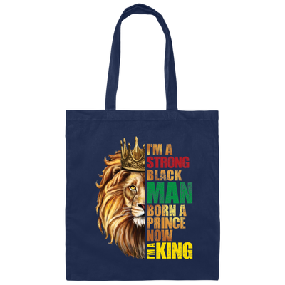 Lion King, I Am A Strong Man, Born A Prince, Now I Am A King, Best King Canvas Tote Bag