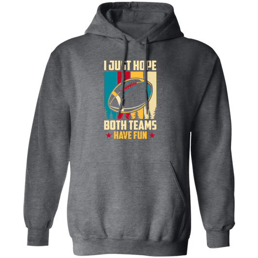 Play American Football, Football Team, Have Fun In Football Pullover Hoodie