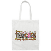 Being A Teacher Make My Life Complete, Love To Be A Teacher Canvas Tote Bag