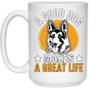 A Good Dog Makes A Great Life, German Shepherd White Mug