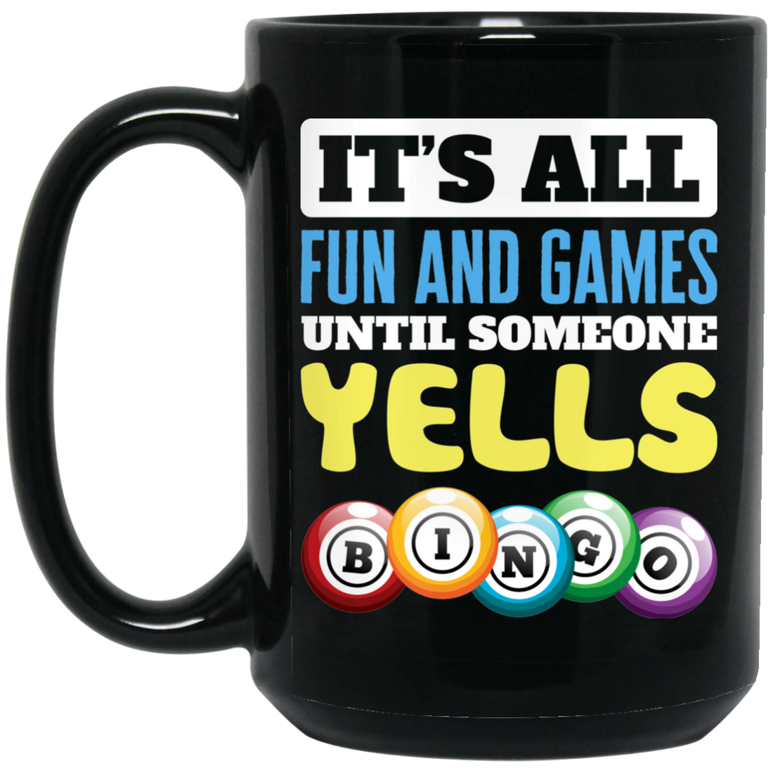 It's All Fun And Games, Until Someone Yells Bingo, Best Game Black Mug