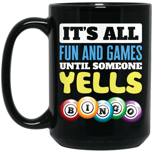 It's All Fun And Games, Until Someone Yells Bingo, Best Game Black Mug