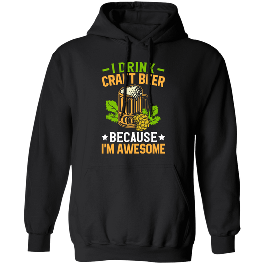 I Drink Craft Beer, Because I'm Awesome, Craft Beer Pullover Hoodie