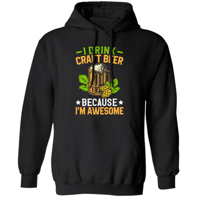 I Drink Craft Beer, Because I'm Awesome, Craft Beer Pullover Hoodie