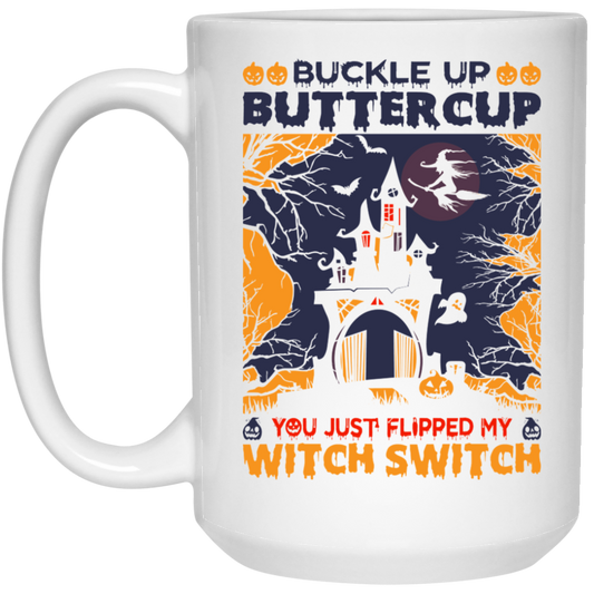 Buckle Up Buttercup, You Just Flipped My Witch Switch White Mug