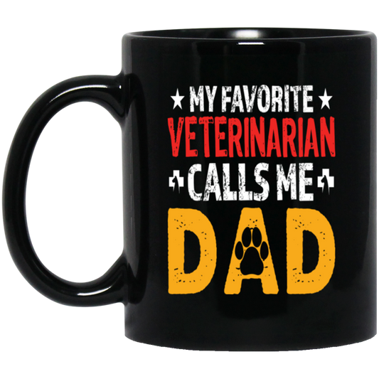 My Favorite Veterinarian, Calls Me Dad, Love My Pet, Best Veterinarian Black Mug