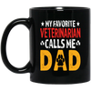 My Favorite Veterinarian, Calls Me Dad, Love My Pet, Best Veterinarian Black Mug