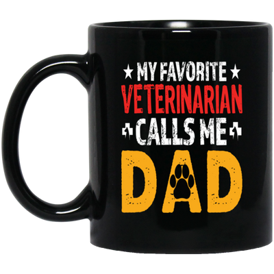 My Favorite Veterinarian, Calls Me Dad, Love My Pet, Best Veterinarian Black Mug