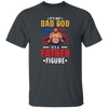 It's Not Dad Bod, It's A Father Figure, Father's Day Unisex T-Shirt