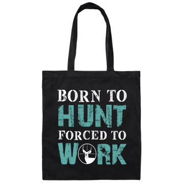Born To Hunt, Forced To Work, Cool Hunter Saying, Love Deer Canvas Tote Bag