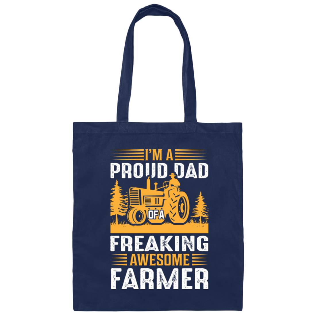 I'm A Proud Dad Of A Freaking Awesome Farmer, Farming Canvas Tote Bag