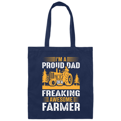 I'm A Proud Dad Of A Freaking Awesome Farmer, Farming Canvas Tote Bag