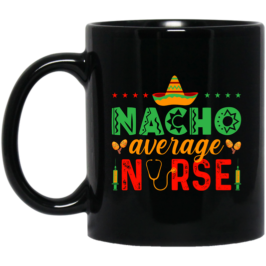 Nacho Average Nurse, Cinco de Mayo, Mexican Party Black Mug