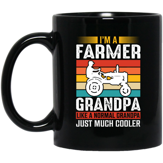 I'm A Farmer Grandpa, Like A Normal Grandpa Just Much Cooler Black Mug