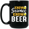 Know Science Know Beer, Love Beer Gift, Best Beer, Science And Beer Black Mug