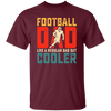 Football Dad, Like A Regular Dad, But Cooler, Cooler Dad Play Football Unisex T-Shirt