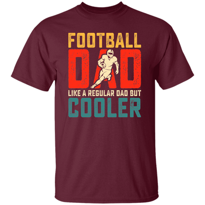 Football Dad, Like A Regular Dad, But Cooler, Cooler Dad Play Football Unisex T-Shirt