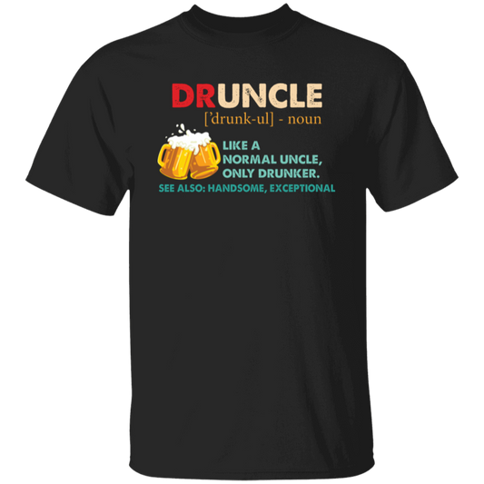 Druncle, Like A Normal Uncle, Only Drunker, Love Drunk Unisex T-Shirt