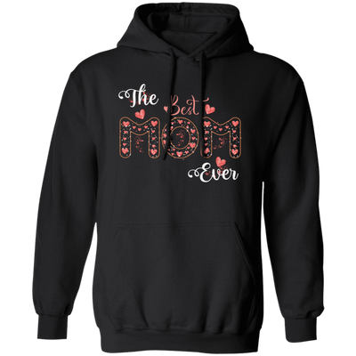 The Best Mom Ever, Love Mom, Need Mom, Mother's Day Pullover Hoodie