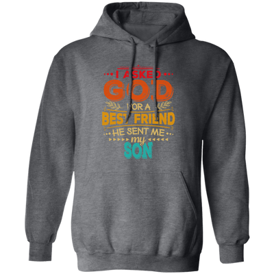 Gift For Dad I Asked God For A Best Friend He Sent Me My Son Vintage Gift Pullover Hoodie