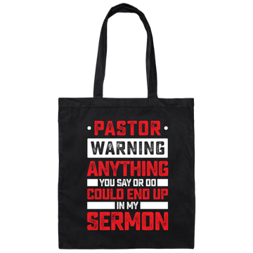 Pastor Gift, Pastor Warning Anything You Say Or Do Could End Up In My Sermon Canvas Tote Bag