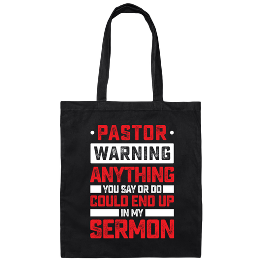 Pastor Gift, Pastor Warning Anything You Say Or Do Could End Up In My Sermon Canvas Tote Bag