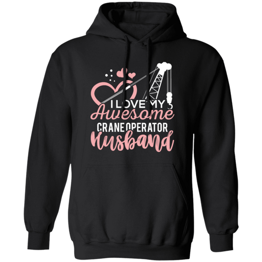 Crane Operator Wife, Husband Tower Crane, I Love My Awesome Crane Pullover Hoodie