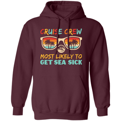 Cruise Crew Most Likely To Get Sea Sick, Love Cruise Pullover Hoodie