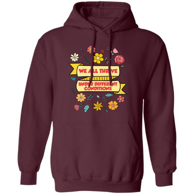 We All Thrive Under Different Conditions, Different Lives Pullover Hoodie