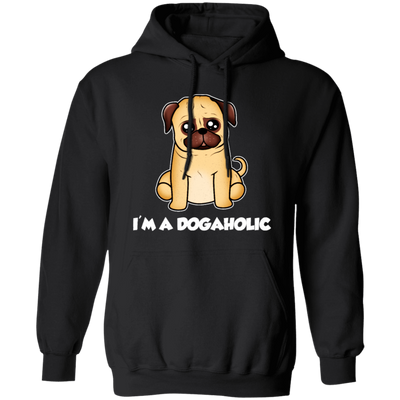 Dog Lover, Dogaholic Gift, I Am A Dogaholic, Best Dog, Love Dog Pullover Hoodie