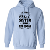 I'm The Oldest Sister, I Make The Rules, Sister Gift Pullover Hoodie