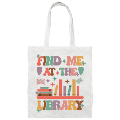 Find Me At The Library, Love Books, Bookshelf Canvas Tote Bag