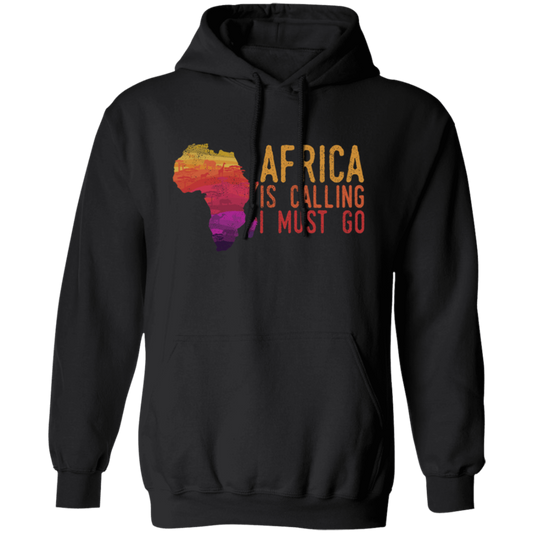 Africa Calls, Safari Zoo, Savannah Vacation, Africa Is Calling, I Must Go Pullover Hoodie