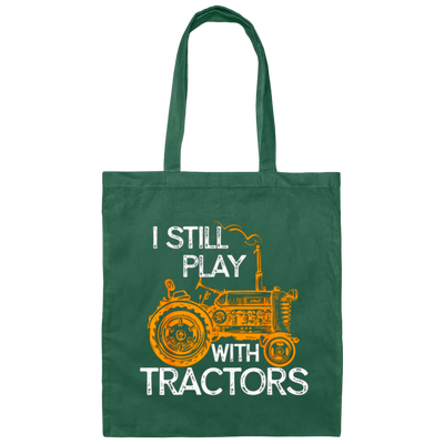 I Still Play With Tractors, Funny Gift For Farmer, Farming Gift Canvas Tote Bag