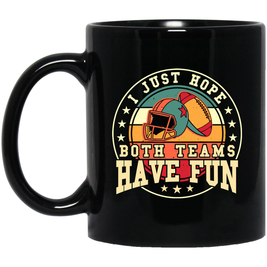 I Just Hope Both Team Have Fun, Just Relax In American Football Black Mug