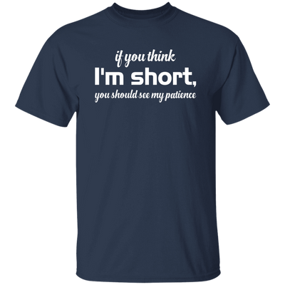 If You Think, I'm Short, You Should See My Patience white Unisex T-Shirt