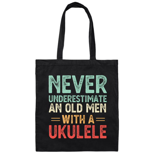 An Old Man With A Ukulele Never Underestimate Gift For Dad Birthday Canvas Tote Bag