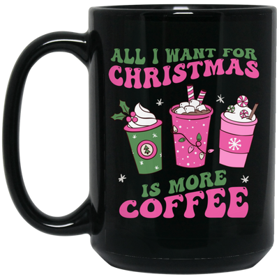 All I Want For Christmas Is More Coffee, Pink Christmas, Merry Christmas, Trendy Christmas Black Mug