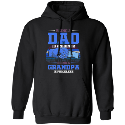 Being A Dad Is Anhonor, Being A Grandpa Is Priceles, Love Dad Pullover Hoodie